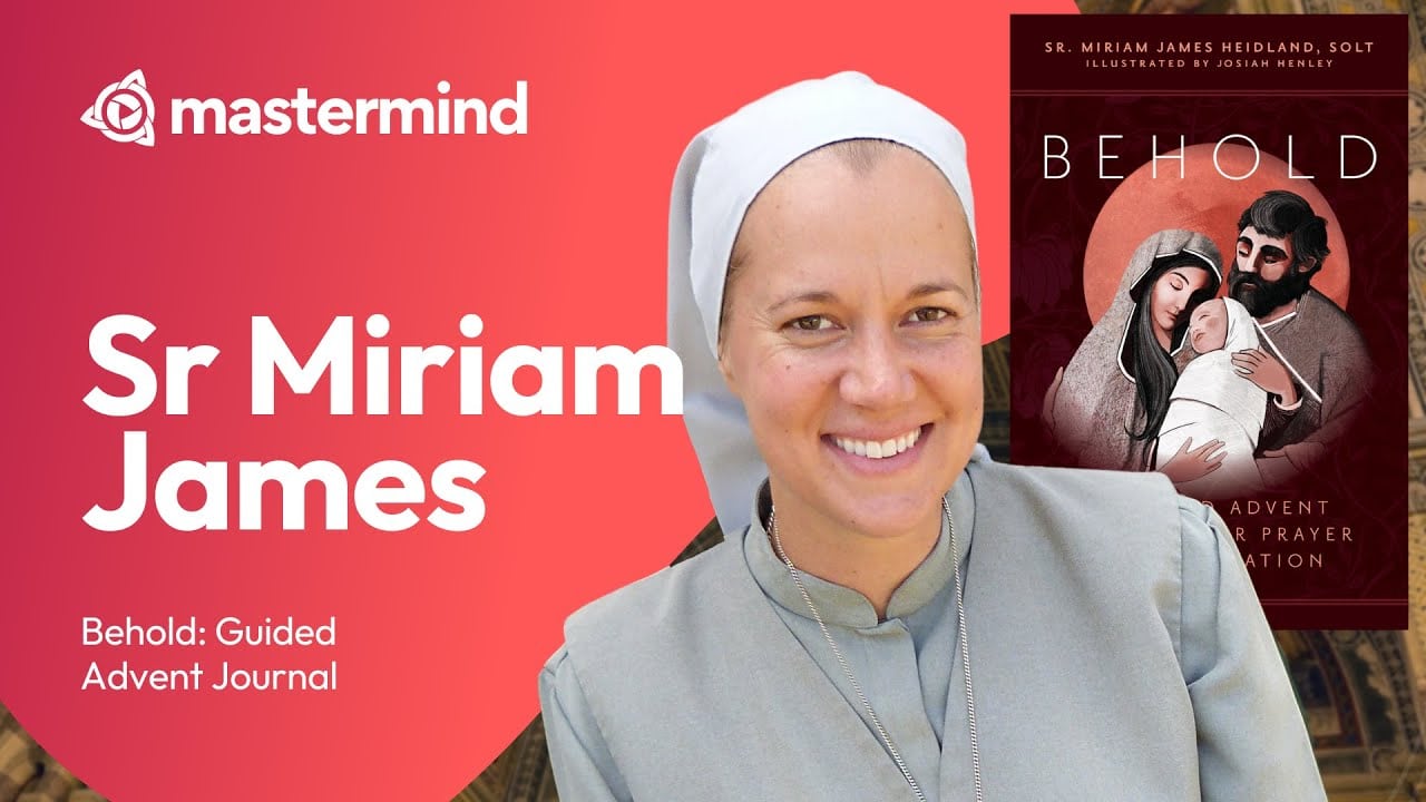 Sr Miriam James on her story & ‘Behold,’ the Guided Advent Journal